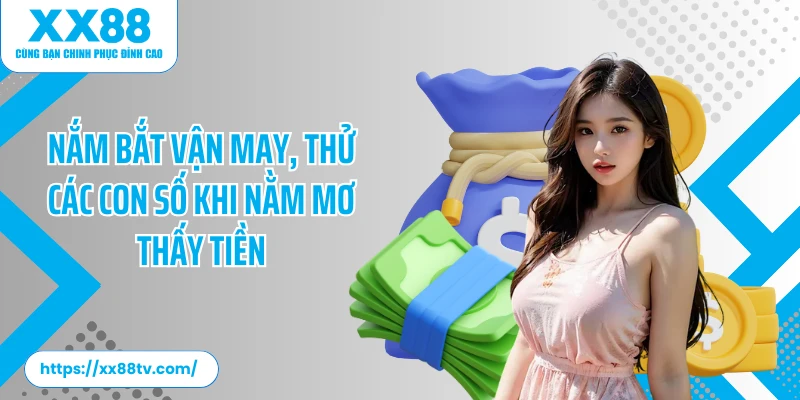 Nắm bắt vận may, thử các con số khi nằm mơ thấy tiền